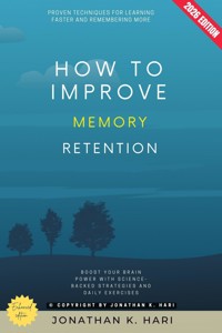How to Improve Memory Retention: - Jonathan K. Hari - ebook