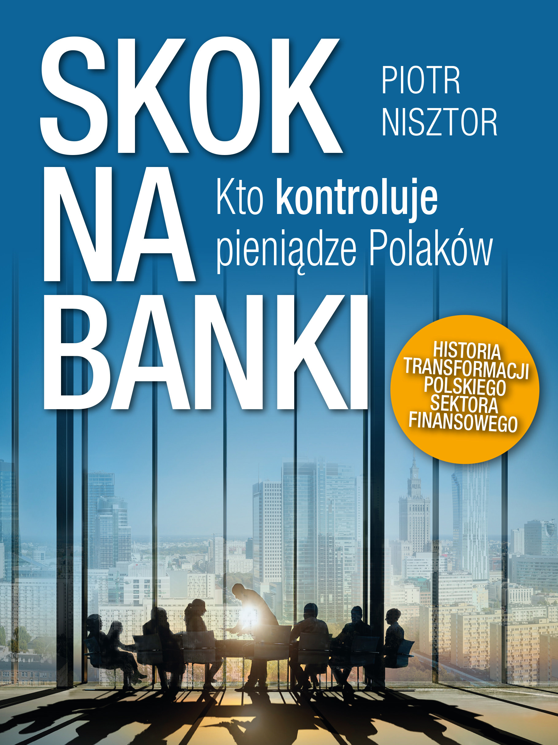 Okładka:Skok na Banki. Kto kontroluje pieniądze Polaków 