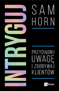 Intryguj. Przyciągnij uwagę i zdobywaj klientów - Horn Sam - ebook + audiobook