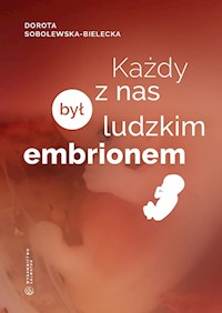 Każdy z nas był ludzkim embrionem - Sobolewska-Bielecka Dorota - ebook