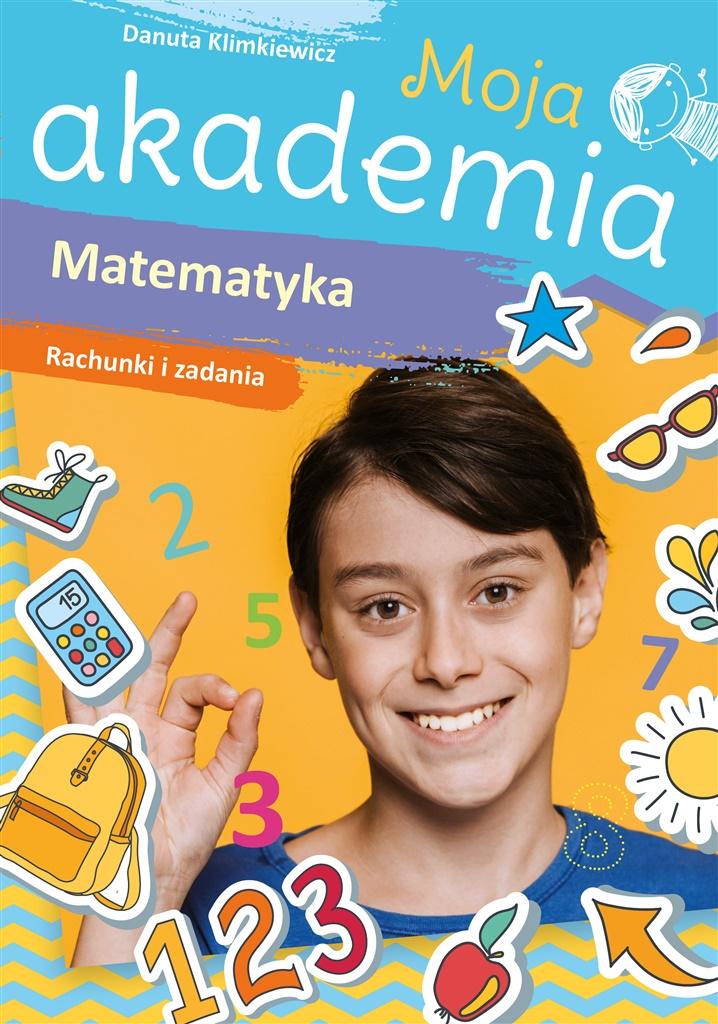 Moja akademia. Matematyka. Rachunki i zadania - Danuta Klimkiewicz - książka
