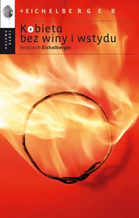 Kobieta bez winy i wstydu - Wojciech Eichelberger - ebook + książka