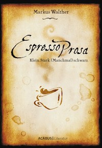 EspressoProsa. Klein. Stark. (Manchmal) schwarz. - Markus Walther - ebook