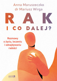 Rak. I co dalej? Rozmowy o życiu, leczeniu i odnajdywaniu radości - Anna Maruszeczko, Mariusz Wirga - książka