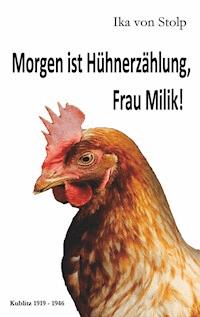 Morgen ist Hühnerzählung, Frau Milik! - Ika von Stolp - ebook