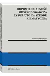 Odpowiedzialność odszkodowawcza ex delicto za szkodę klimatyczną - Modzelewski Wojciech - książka