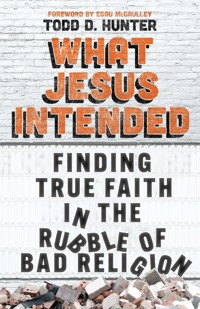 What Jesus Intended - Todd D. Hunter - ebook