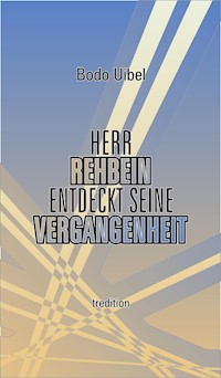 Herr Rehbein entdeckt seine Vergangenheit - Bodo Uibel - ebook