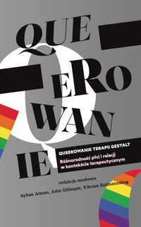 Queerowanie terapii gestalt. Różnorodność płci i relacji w kontekście terapeutycznym - Ayhan Alman, Vikram Kolmannskog John Gillespie - ebook