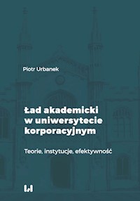 Ład akademicki w uniwersytecie korporacyjnym - Piotr Urbanek - książka