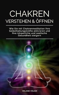 Chakren verstehen & öffnen - Melanie Völker - ebook