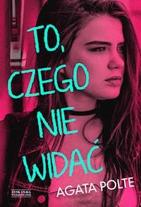To, czego nie widać - Agata Polte - ebook + książka