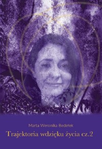 Trajektoria wdzięku życia Część 2 - Bedełek Marta Weronika - książka