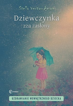Dziewczynka zza zasłony. Uzdrawianie wewnętrznego dziecka - Stella Veritas-Amare - książka