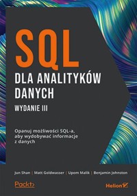 SQL dla analityków danych Opanuj możliwości SQL-a aby wydobywać informacje z danych - Johnston Benjamin, Malik Upom, Goldwasser Matt, Shan Jun - książka