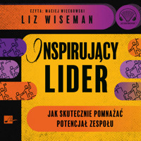 Inspirujący lider. Jak skutecznie pomnażać potencjał zespołu - Wiseman Liz - audiobook