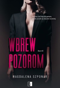 Wbrew pozorom. Seria Biuro. Tom 2 - Magdalena Szponar - książka