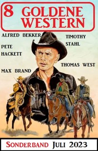 8 Goldene Western Sonderband Juli 2023 - Alfred Bekker - ebook