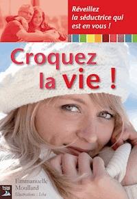 Croquez la vie ! - Emmanuelle Moullard - ebook