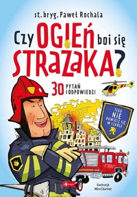 Czy ogień boi się strażaka? - Paweł Rochala - książka