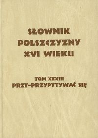 Słownik polszczyzny XVI wieku Tom 33 -  - książka
