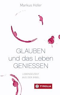 Glauben und das Leben genießen - Markus Hofer - ebook