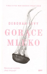 Gorące mleko - Deborah Levy - ebook + książka