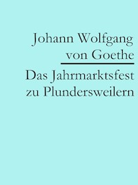 Das Jahrmarktsfest zu Plundersweilern - Johann Wolfgang von Goethe - ebook