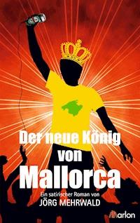 Der neue König von Mallorca - Jörg Mehrwald - ebook