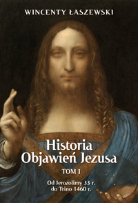 Historia Objawień Jezusa Tom 1 - Wincenty Łaszewski - ebook + książka