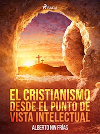 El cristianismo desde el punto de vista intelectual - Alberto Nin Frías - ebook