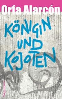 Königin und Kojoten - Orfa Alarcón - ebook