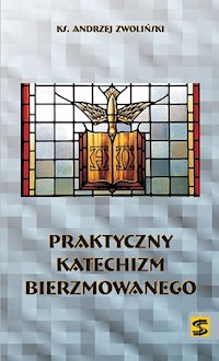 Praktyczny katechizm bierzmowanego - Andrzej Zwoliński - książka