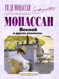 Весной и другие рассказы - Ги де Мопасаан - ebook