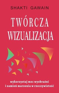 Twórcza wizualizacja - Shakti Gawain - książka