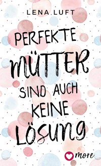 Perfekte Mütter sind auch keine Lösung - Lena Luft - ebook
