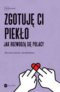 Zgotuję ci piekło. Jak rozwodzą się Polacy - Paulina Socha-Jakubowska - ebook + książka