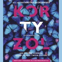 Kortyzol. Jak oswoić hormon, który rządzi twoim życiem - Skórzewska Katarzyna - audiobook