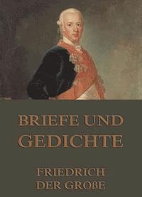 Briefe und Gedichte - - Friedrich der Große - ebook