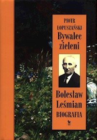 Bywalec zieleni Bolesław Leśmian - Piotr Łopuszański - książka