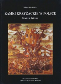 Zamki krzyżackie w Polsce. Szkice z dziejów - Haftka Mieczysław - ebook