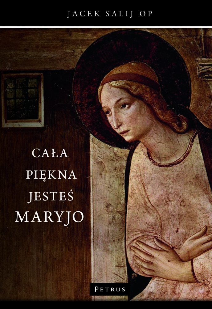 Cała piękna jesteś Maryjo - o. Jacek Salij Op - książka