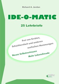 IDE-O-MATIC - Frei von Erröten, Schüchternheit und anderen seelischen Hemmungen - Richard A. Jordan - ebook