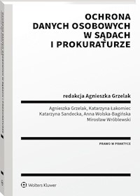 Ochrona danych osobowych w sądach i prokuraturze - Grzelak Agnieszka, Łakomiec Katarzyna, Sandecka Katarzyna, Wolska-Bagińska Anna, Wróblewski Mirosław - książka