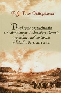 Dwukrotne poszukiwania w Południowym Lodowatym Oceanie i pływanie naokoło świata w latach 1819, 20 i 21 - Bellingshausen F.G.T - książka
