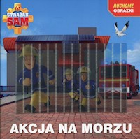 Strażak Sam Akcja na morzu Ruchome obrazki -  - książka