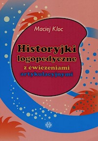Historyjki logopedyczne z ćwiczeniami artykulacyjnymi - Kloc Maciej - książka