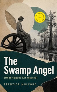 The Swamp Angel (Unabridged) (Annotated) - Prentice Mulford - ebook