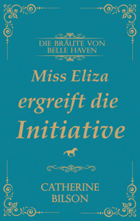 Miss Eliza ergreift die Initiative - Catherine Bilson - ebook