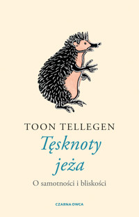 Tęsknoty jeża. O samotności i bliskości - Toon Tellegen - książka
